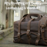 Why Investing in a Quality Leather Bag is Worth It