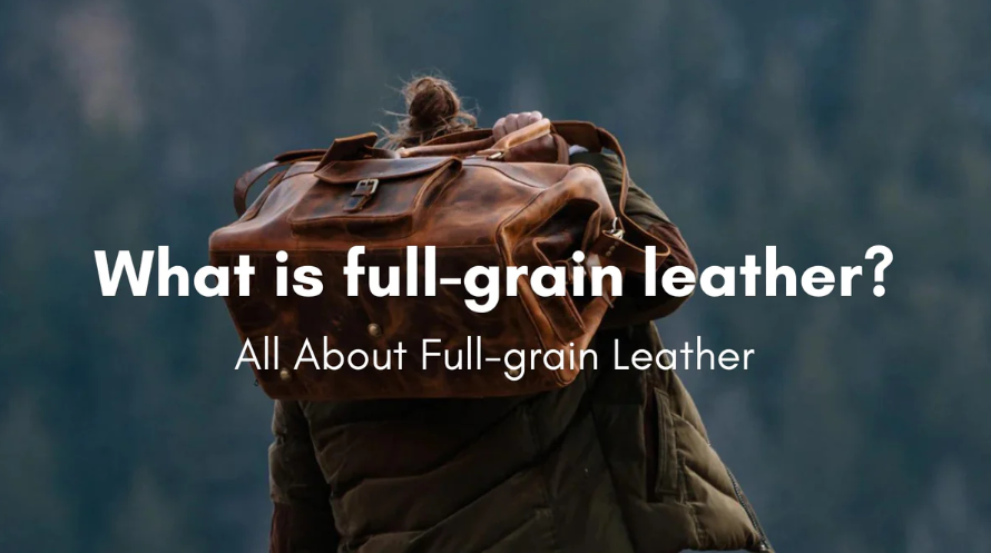 Why Full Grain Leather Ages Beautifully Over Time